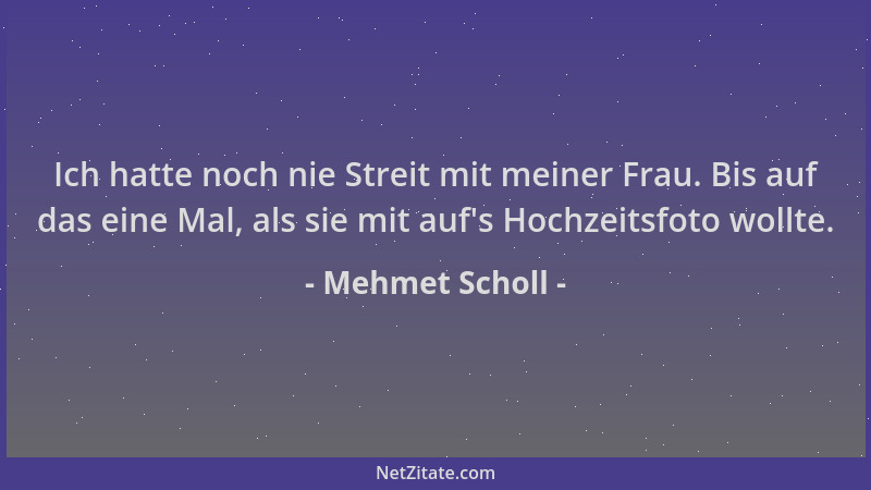 Mehmet Scholl - Ich hatte noch nie Streit mit meiner Frau. Bis auf das eine Mal, als sie mit auf 's Hochzeitsfoto wollte....
