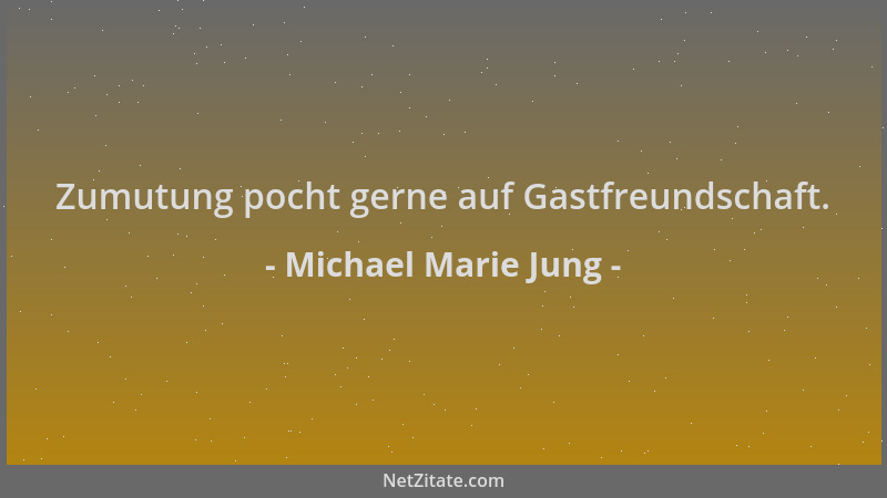 Michael Marie Jung - Zumutung pocht gerne auf Gastfreundschaft....