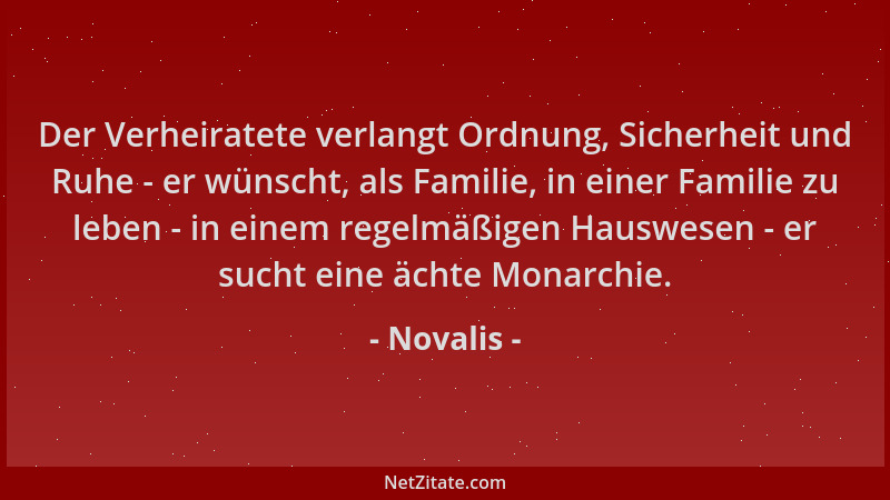 Novalis - Der Verheiratete verlangt Ordnung, Sicherheit und Ruhe - er wünscht, als Familie, in einer Familie zu leben - in...