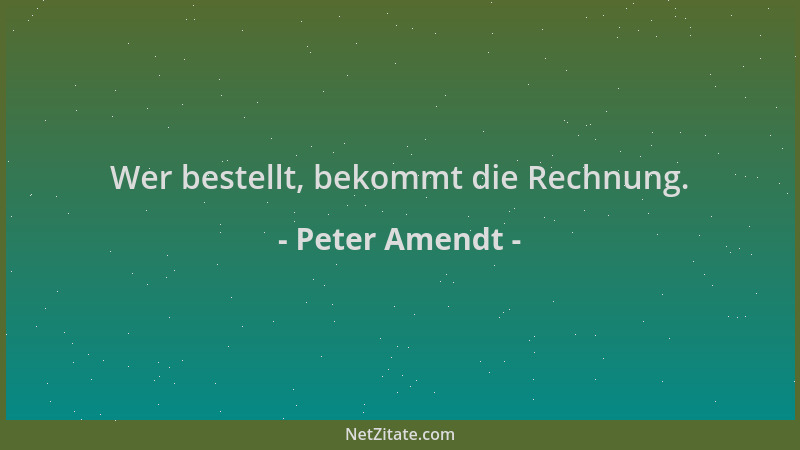 Peter Amendt - Wer bestellt, bekommt die Rechnung....