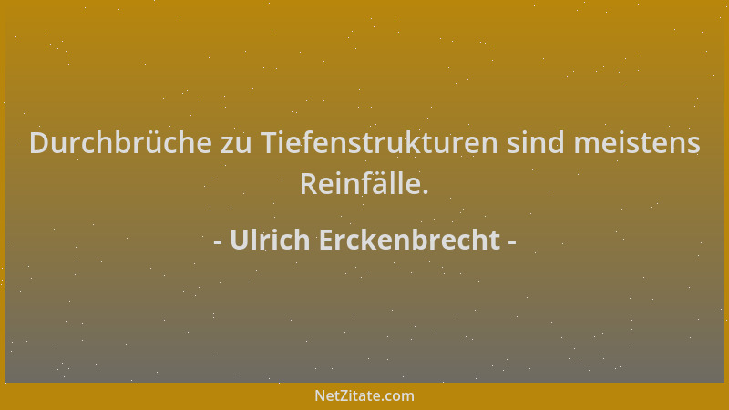 Ulrich Erckenbrecht - Durchbrüche zu Tiefenstrukturen sind meistens Reinfälle....