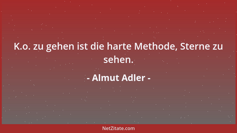 Almut Adler - K.o. zu gehen ist die harte Methode, Sterne zu sehen....
