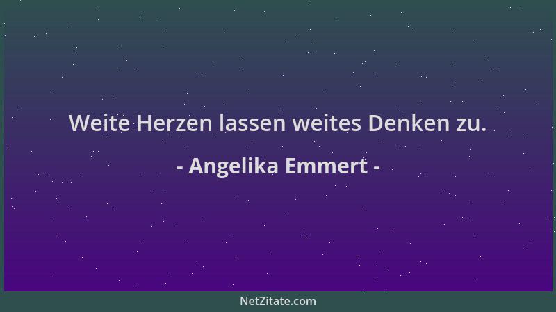 Angelika Emmert - Weite Herzen lassen weites Denken zu....