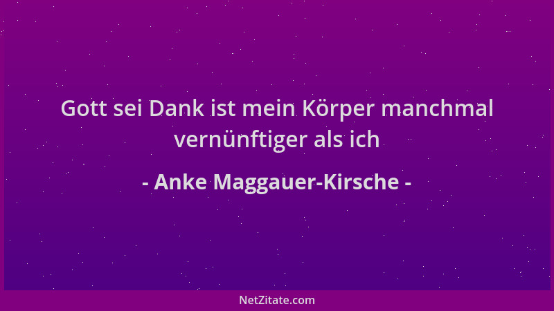 Anke Maggauer-Kirsche - Gott sei Dank ist mein Körper manchmal vernünftiger als ich...