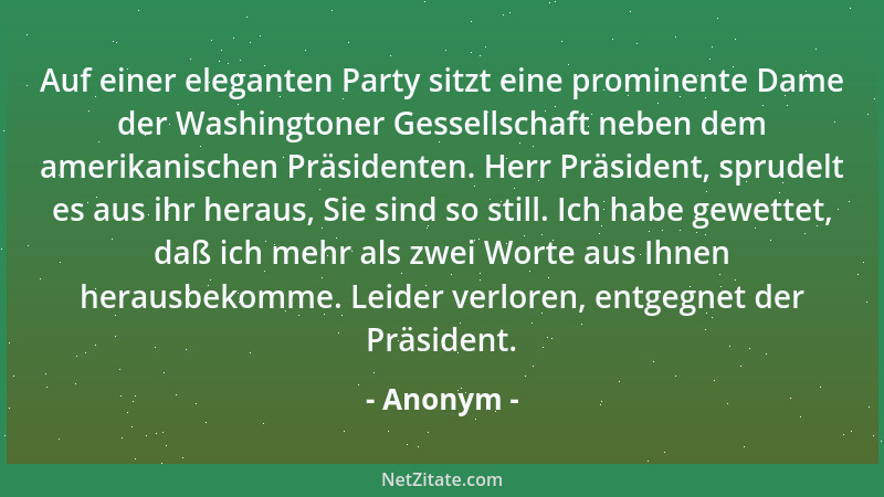 Anonym - Der richtige Optimist schließt so:  "Ich muß auf Rosen gebettet sein, weil ich die Dornen im Fleisch fühle. "...