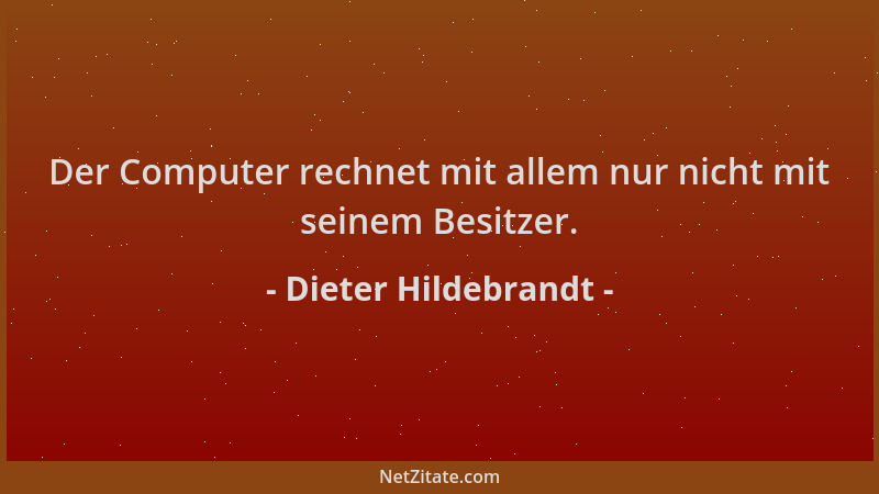 Dieter Hildebrandt - Der Computer rechnet mit allem nur nicht mit seinem Besitzer....