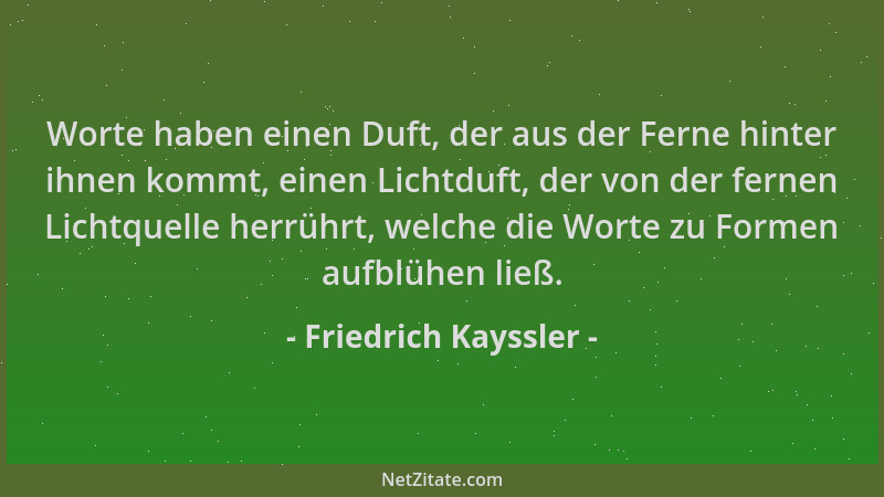 Friedrich Kayssler - Worte haben einen Duft, der aus der Ferne hinter ihnen kommt, einen Lichtduft, der von der fernen Lich...