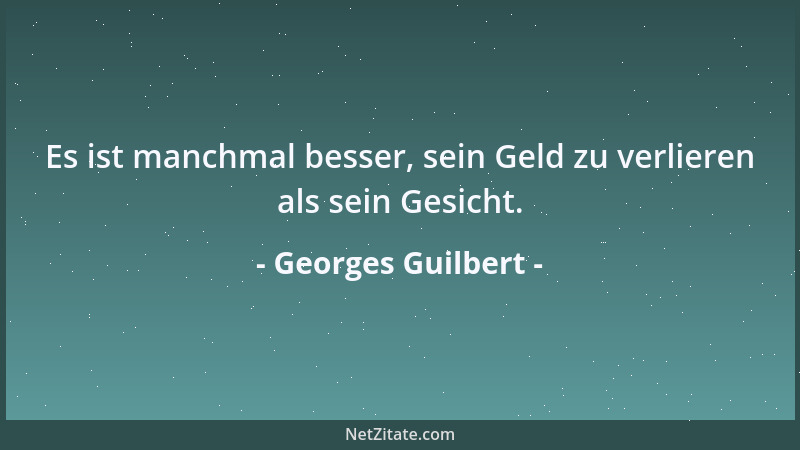 Georges Guilbert - Es ist manchmal besser, sein Geld zu verlieren als sein Gesicht....