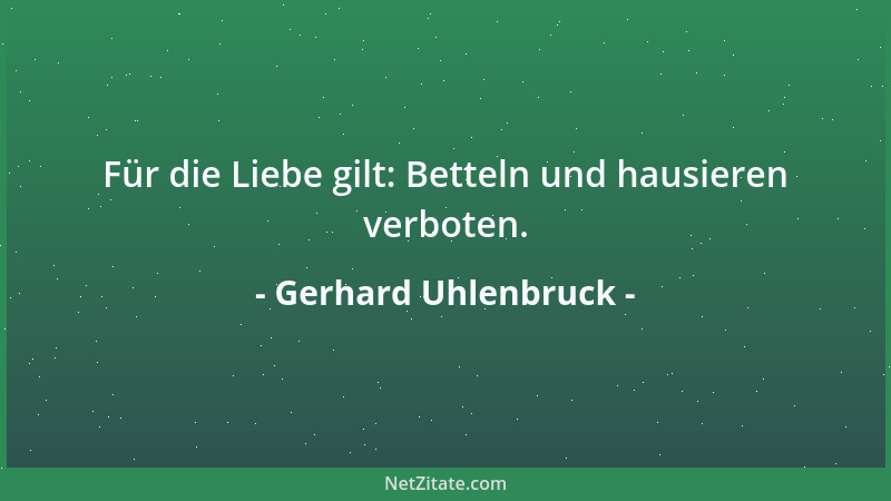 Gerhard Uhlenbruck - Für die Liebe gilt: Betteln und hausieren verboten....