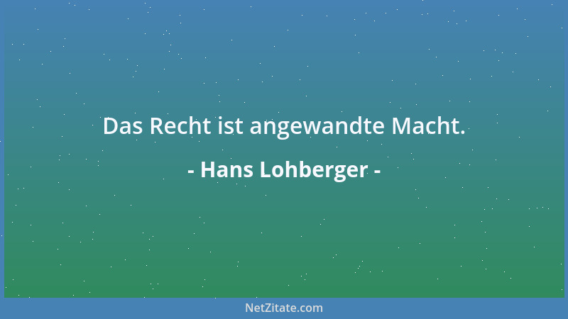 Hans Lohberger - Das Recht ist angewandte Macht....