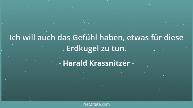 Harald Krassnitzer - Ich will auch das Gefühl haben, etwas für diese Erdkugel zu tun....