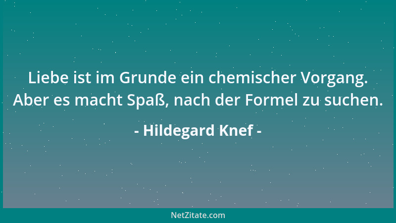 Hildegard Knef - Liebe ist im Grunde ein chemischer Vorgang. Aber es macht Spaß, nach der Formel zu suchen....