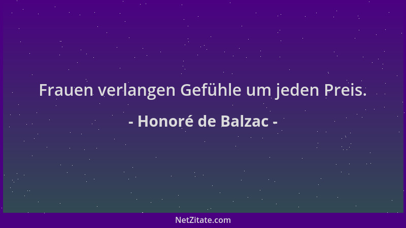 Honoré de Balzac - Frauen verlangen Gefühle um jeden Preis....