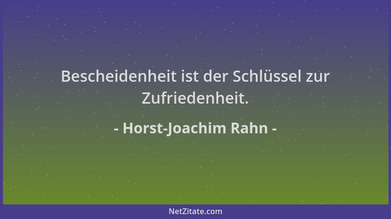 Horst-Joachim Rahn - Bescheidenheit ist der Schlüssel zur Zufriedenheit....