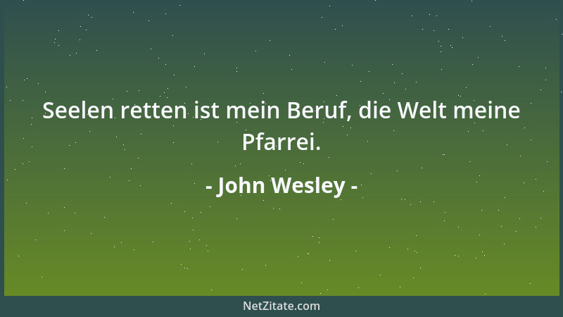 John Wesley - Erwirb so viel du kannst; spare so viel du kannst; gib so viel du kannst....