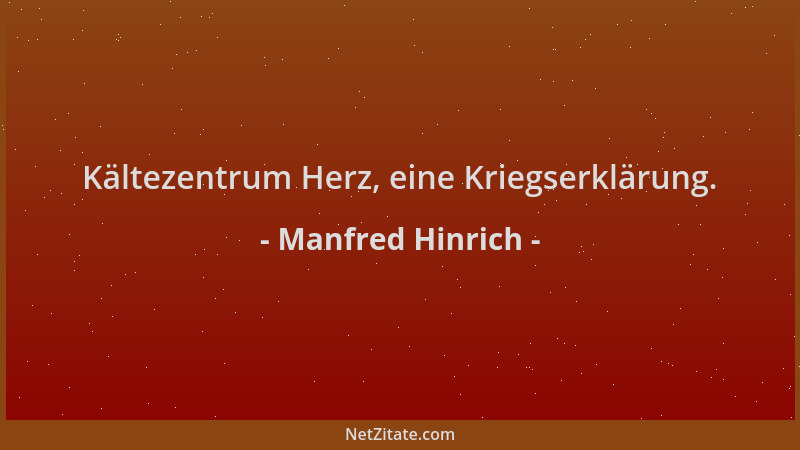 Manfred Hinrich - Kältezentrum Herz, eine Kriegserklärung....