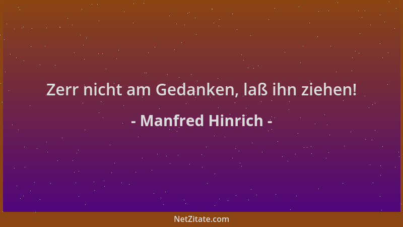 Manfred Hinrich - Zerr nicht am Gedanken, laß ihn ziehen!...