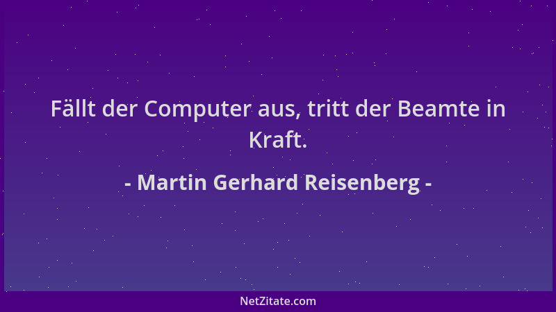 Martin Gerhard Reisenberg - Fällt der Computer aus, tritt der Beamte in Kraft....