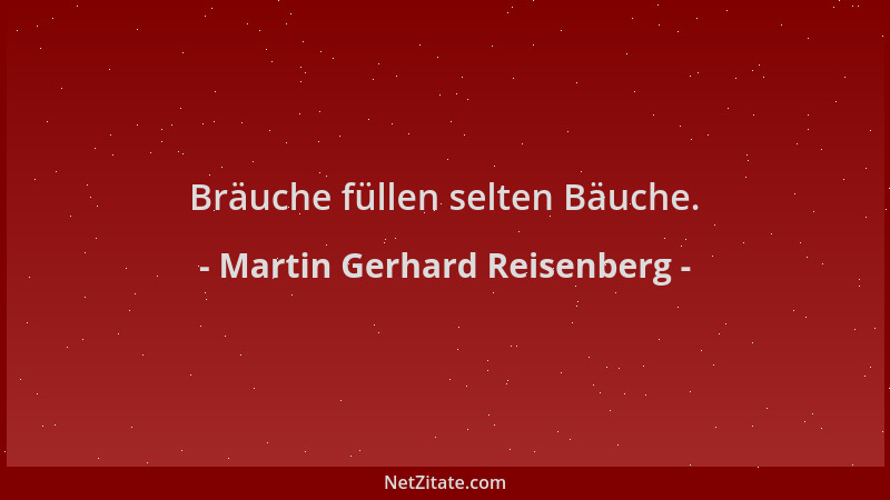 Martin Gerhard Reisenberg - Bräuche füllen selten Bäuche....