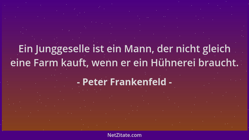 Peter Frankenfeld - Ein Junggeselle ist ein Mann, der nicht gleich eine Farm kauft, wenn er ein Hühnerei braucht....