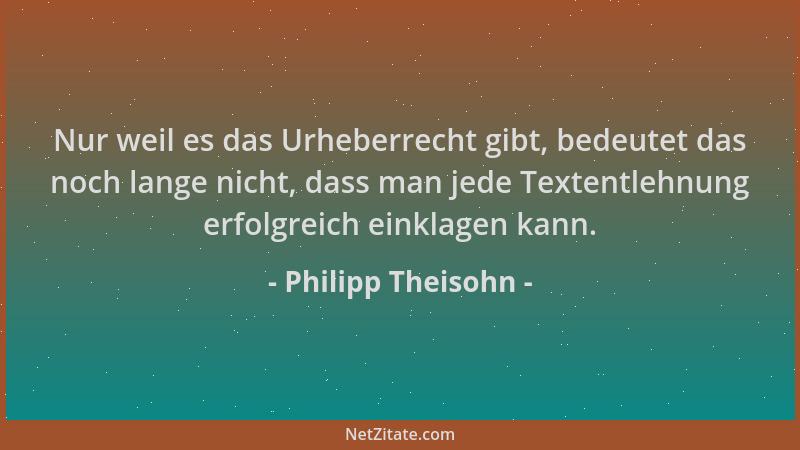 Philipp Theisohn - Nur weil es das Urheberrecht gibt, bedeutet das noch lange nicht, dass man jede Textentlehnung erfolgrei...