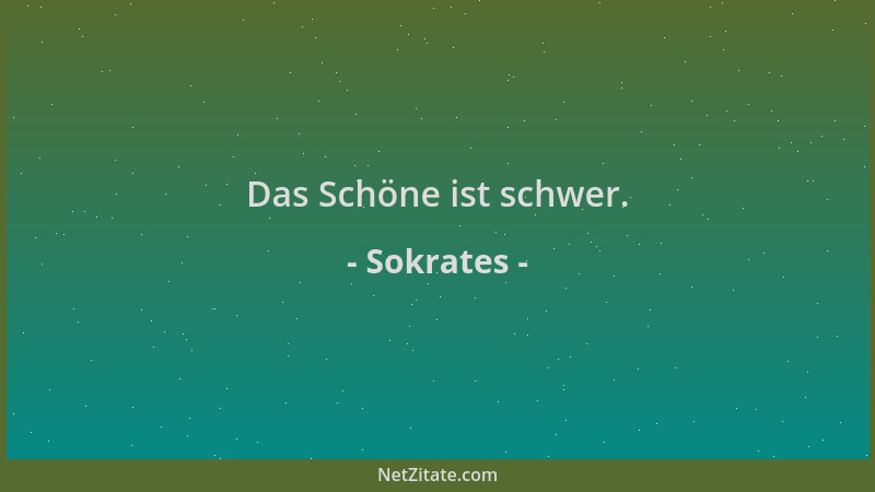 Sokrates - Das Schöne ist schwer....