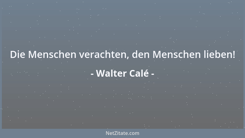 Walter Calé - Kunst ist das Mittel der Gestalt, Philosophie das Mittel der Erkenntnis....