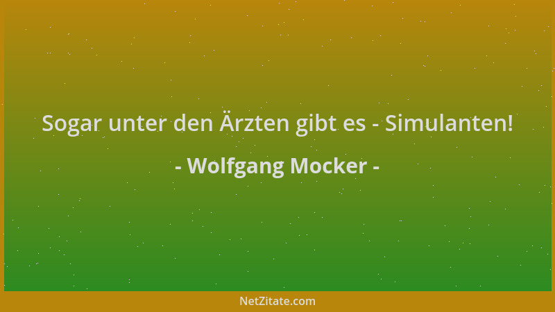Wolfgang Mocker - Sogar unter den Ärzten gibt es - Simulanten!...