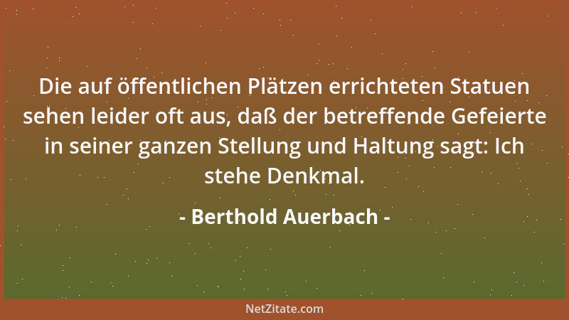 Berthold Auerbach - Die auf öffentlichen Plätzen errichteten Statuen sehen leider oft aus, daß der betreffende Gefeierte in...