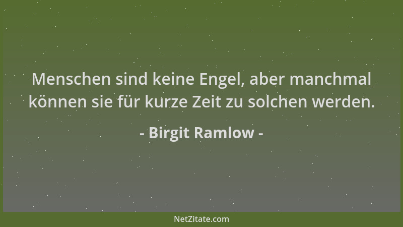 Birgit Ramlow - Menschen sind keine Engel, aber manchmal können sie für kurze Zeit zu solchen werden....