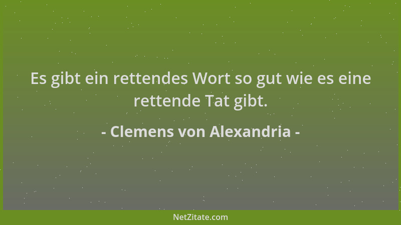 Clemens von Alexandria - Es gibt ein rettendes Wort so gut wie es eine rettende Tat gibt....