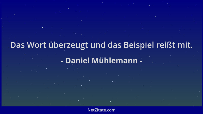 Daniel Mühlemann - Das Wort überzeugt und das Beispiel reißt mit....