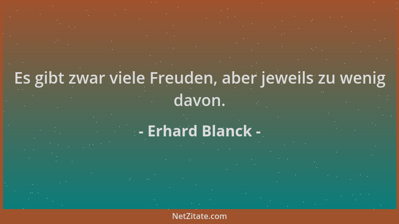 Erhard Blanck - Es gibt zwar viele Freuden, aber jeweils zu wenig davon....