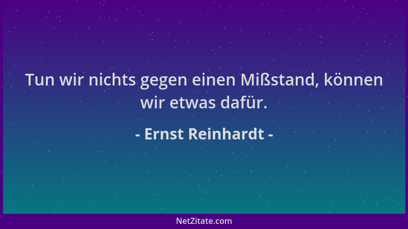 Ernst Reinhardt - Tun wir nichts gegen einen Mißstand, können wir etwas dafür....