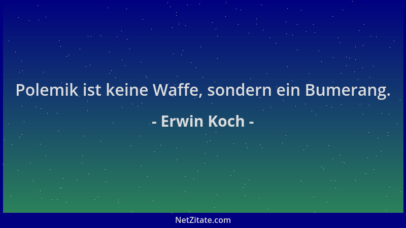 Erwin Koch - Polemik ist keine Waffe, sondern ein Bumerang....