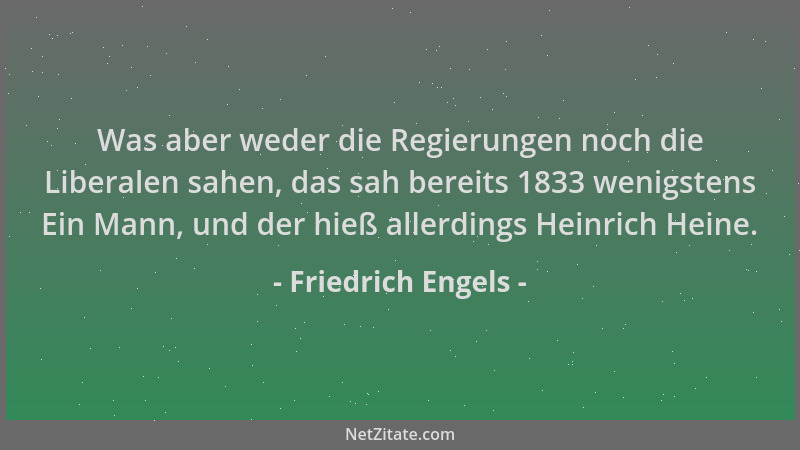 Friedrich Engels - Was aber weder die Regierungen noch die Liberalen sahen, das sah bereits 1833 wenigstens Ein Mann, und d...