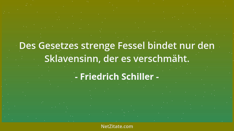 Friedrich Schiller - Alles kam darauf an, dich auf den Werth des Selbstdenkens aufmerksam zu machen, und dir Zutrauen zu de...