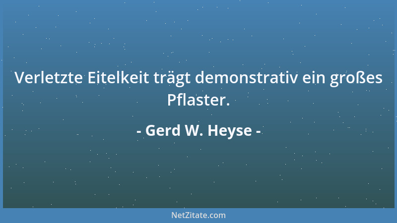 Gerd W. Heyse - Verletzte Eitelkeit trägt demonstrativ ein großes Pflaster....