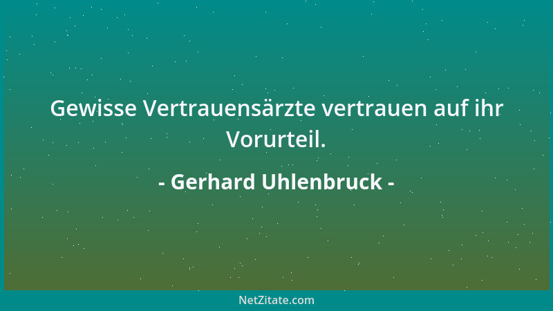 Gerhard Uhlenbruck - Gewisse Vertrauensärzte vertrauen auf ihr Vorurteil....