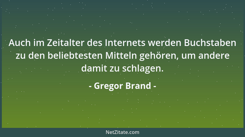 Gregor Brand - Auch im Zeitalter des Internets werden Buchstaben zu den beliebtesten Mitteln gehören, um andere damit zu sc...