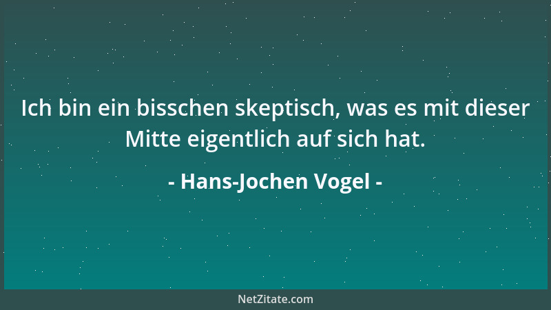 Hans-Jochen Vogel - Ich bin ein bisschen skeptisch, was es mit dieser Mitte eigentlich auf sich hat....
