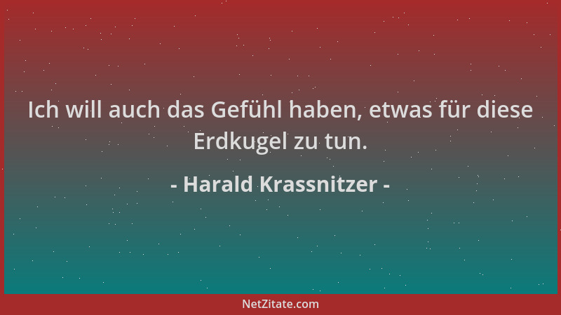 Harald Krassnitzer - Ich will auch das Gefühl haben, etwas für diese Erdkugel zu tun....
