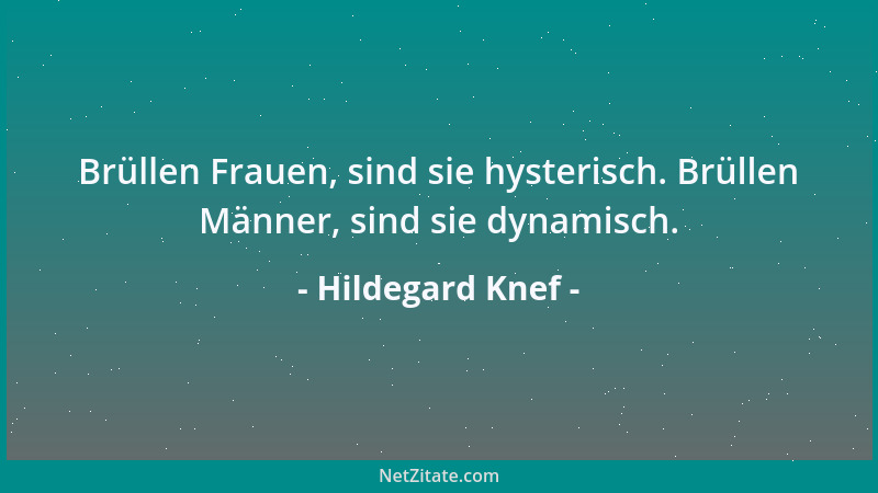 Hildegard Knef - Brüllen Frauen, sind sie hysterisch. Brüllen Männer, sind sie dynamisch....