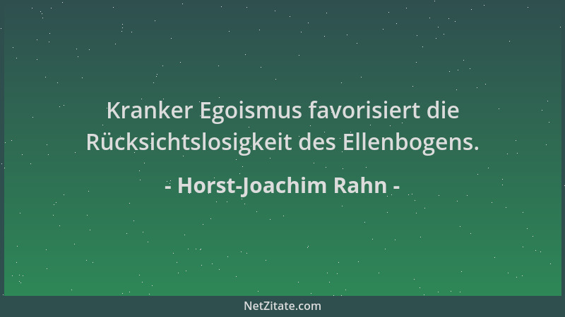 Horst-Joachim Rahn - Kranker Egoismus favorisiert die Rücksichtslosigkeit des Ellenbogens....