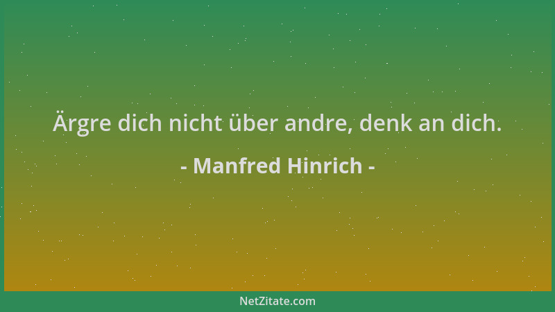 Manfred Hinrich - Ärgre dich nicht über andre, denk an dich....
