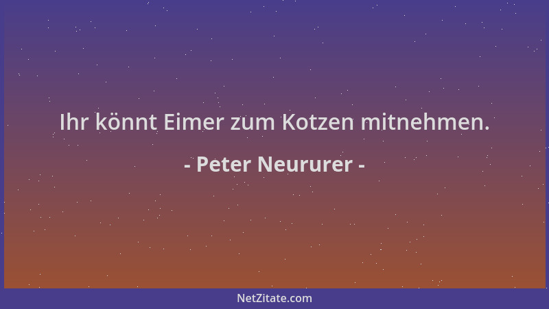 Peter Neururer - Ihr könnt Eimer zum Kotzen mitnehmen....