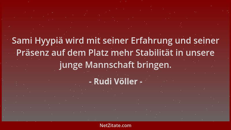 Rudi Völler - Sami Hyypiä wird mit seiner Erfahrung und seiner Präsenz auf dem Platz mehr Stabilität in unsere junge Mannsc...