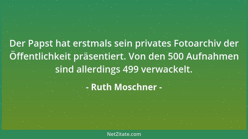 Ruth Moschner - Der Papst hat erstmals sein privates Fotoarchiv der Öffentlichkeit präsentiert. Von den 500 Aufnahmen sind...