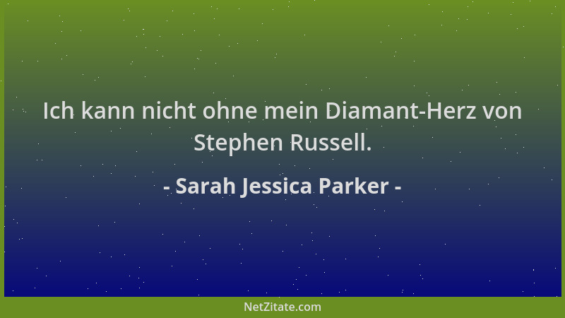 Sarah Jessica Parker - Ich kann nicht ohne mein Diamant-Herz von Stephen Russell....