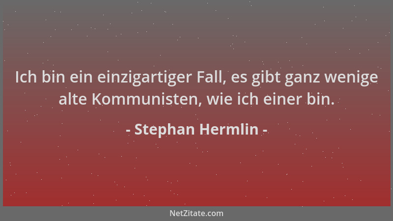 Stephan Hermlin - Ich bin ein einzigartiger Fall, es gibt ganz wenige alte Kommunisten, wie ich einer bin....